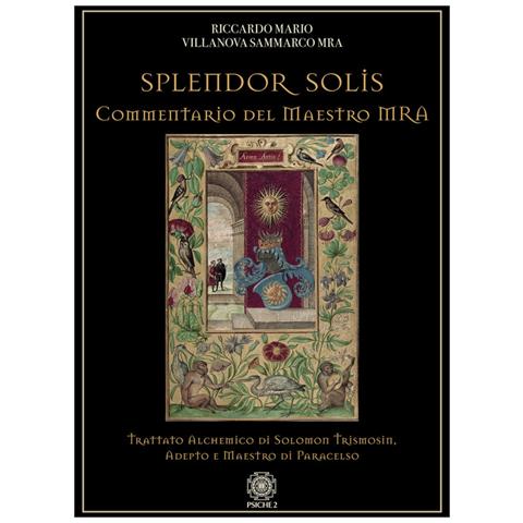 Riccardo Mario Villanova Sammarco - Splendor Solis. Commentario Del Maestro Mra. Trattato Alchemico Di Solomon Trismosin, Adepto E Maestro Di Paracelso - Foto 3