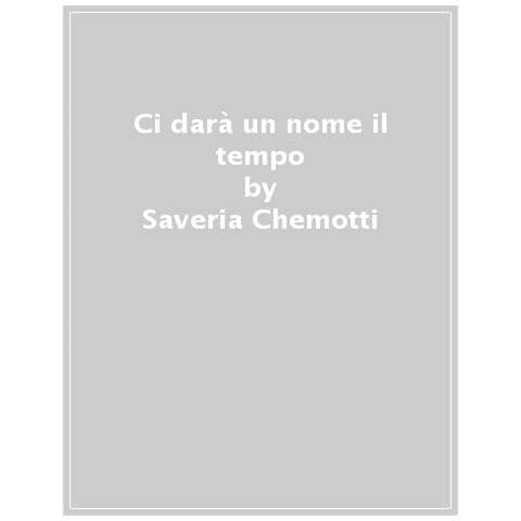 Saveria Chemotti - Ci Darà Un Nome Il Tempo - Foto 1