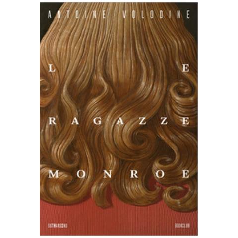 Antoine Volodine - Le Ragazze Monroe - Foto 1