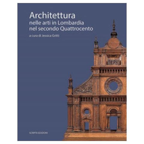 Jessica Gritti - Architettura nelle arti in Lombardia nel secondo Quattrocento - Foto 1