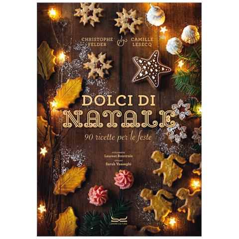Christophe Felder - Dolci di Natale. 90 ricette per le feste - Foto 1