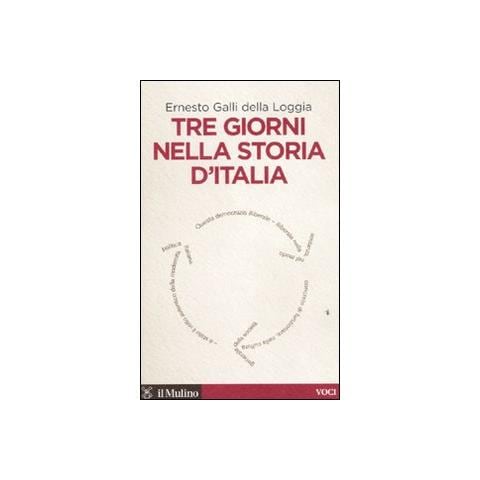 Ernesto Galli Della Loggia - Tre giorni nella storia d'Italia - Foto 1