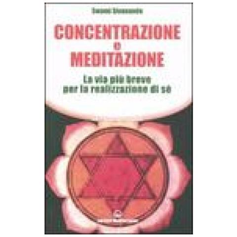 Swami Saraswati Sivananda - Concentrazione e meditazione. La via più breve per la realizzazione di sé - Foto 4