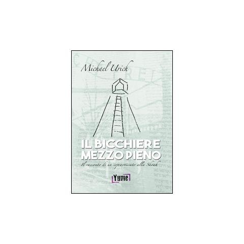 Michael Urich - Il bicchiere mezzo pieno. Il racconto di un sopravvissuto alla Shoah - Foto 2