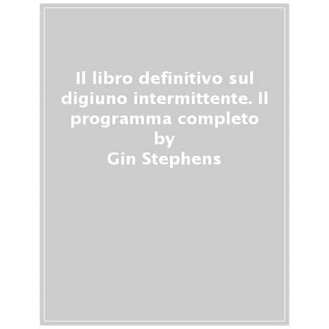 Gin Stephens - Il Libro Definitivo Sul Digiuno Intermittente. Il Programma Completo - Foto 1