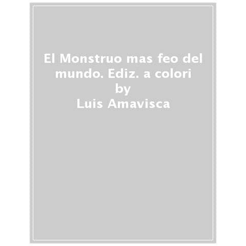 Luis Amavisca - El Monstruo mas feo del mundo. Ediz. a colori - Foto 1