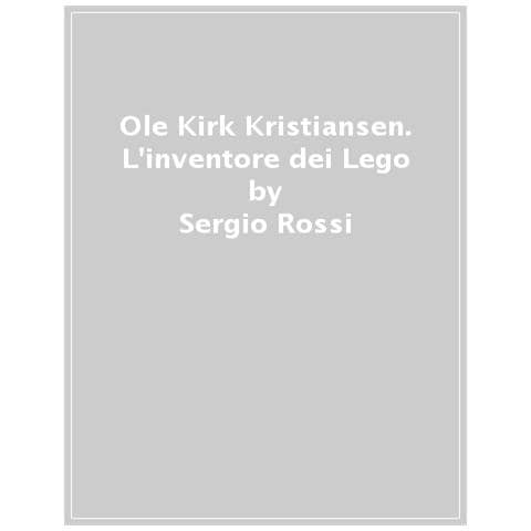 Sergio Rossi - Ole Kirk Kristiansen. L'inventore Dei Lego. Ediz. A Colori - Foto 1