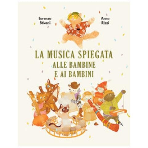 Lorenzo Stivani - La musica spiegata alle bambine e ai bambini. Ediz. a colori - Foto 1