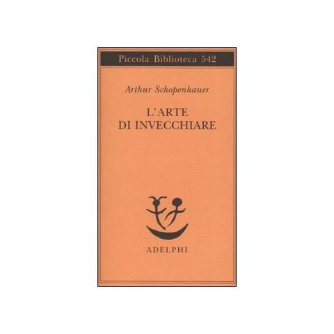 Arthur Schopenhauer - L'arte di invecchiare ovvero Senilia - Foto 1