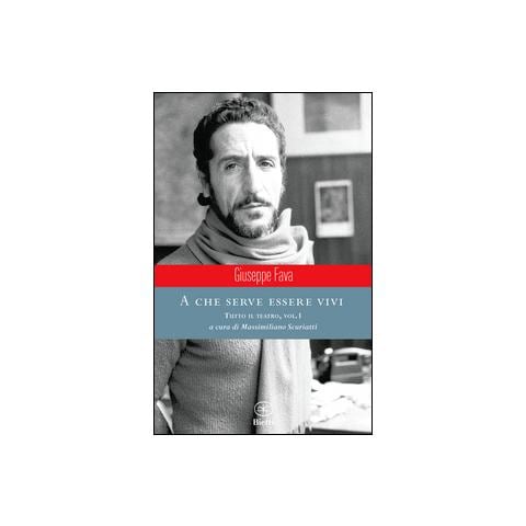 Giuseppe Fava - A che serve essere vivi. Tutto il teatro. Vol. 1 - Foto 1