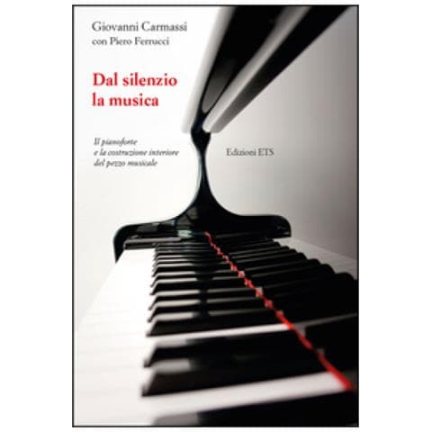 Giovanni Carmassi - Dal silenzio la musica. Il pianoforte e la costruzione interiore del pezzo musicale - Foto 4