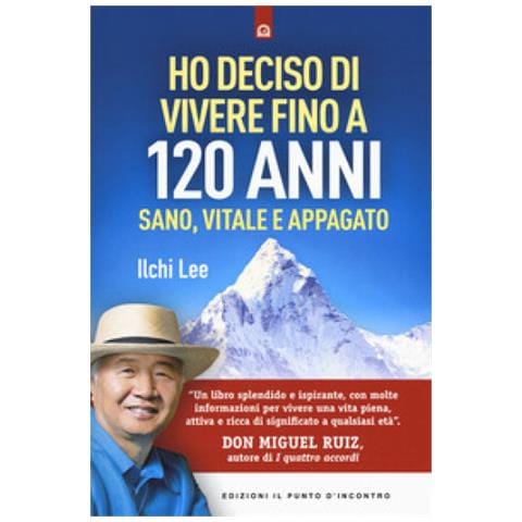 Ilchi Lee - Ho deciso di vivere fino a 120 anni. Sano, vitale e appagato - Foto 1