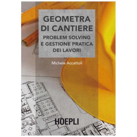 Michele Accattoli - Geometra di cantiere. Problem solving e gestione pratica dei lavori - Foto 1