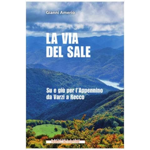 Gianni Amerio - La Via Del Sale. Su E Giù Per L'appennino Da Varzi A Recco - Foto 1