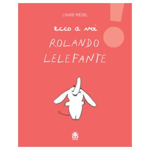 Louise Mézel - Ecco A Voi Rolando Lelefante - Foto 1