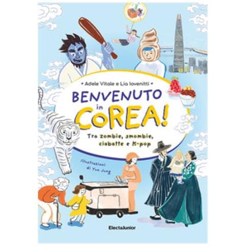 Adele Vitale, Lia Iovenitti - Benvenuto In Corea. Tra Zombie, Smombie, Ciabatte E K-pop - Foto 1