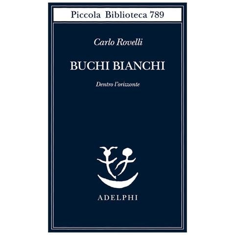Carlo Rovelli - Buchi Bianchi. Dentro L'orizzonte - Foto 2