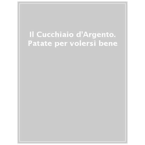Il Cucchiaio D'argento. Patate Per Volersi Bene. Ediz. Illustrata - Foto 1