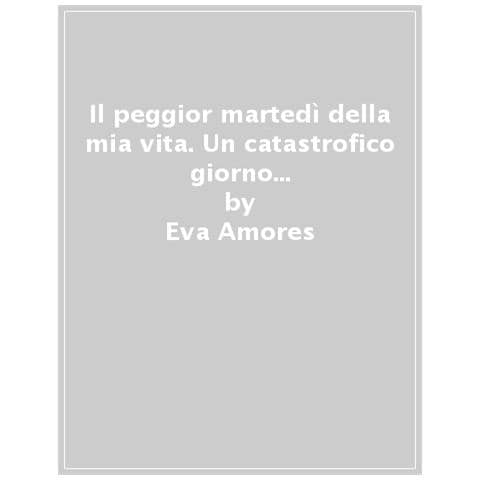 Eva Amores - Il peggior martedì della mia vita. Un assurdo giorno di scuola tutto da ridere - Foto 1