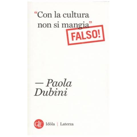 Paola Dubini - «con La Cultura Non Si Mangia» Falso! - Foto 1