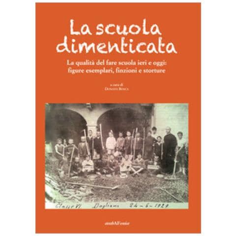 Donato Bosca - La scuola dimenticata. La qualità del fare scuola ieri e oggi: figure esemplari, finzioni e storture - Foto 1