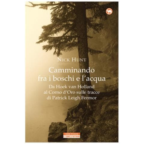 Nick Hunt - Camminando Fra I Boschi E L'acqua. Da Hoek Van Holland Al Corno D'oro Sulle Tracce Di Patrick Leigh Fermar - Foto 1
