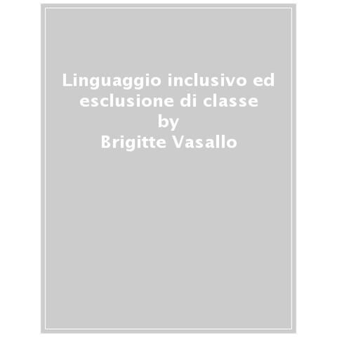 Brigitte Vasallo - Linguaggio Inclusivo Ed Esclusione Di Classe - Foto 1