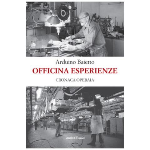 Arduino Baietto - Officina Esperienze. Cronaca Operaia - Foto 1