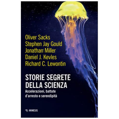 Oliver Sacks - Storie segrete della scienza. Accelerazioni, battute d'arresto e serendipità - Foto 1