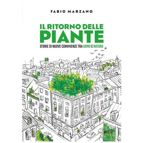 Fabio Marzano - Il Ritorno Delle Piante. Storie Di Nuove Convivenze Tra Uomo E Natura - Foto 2