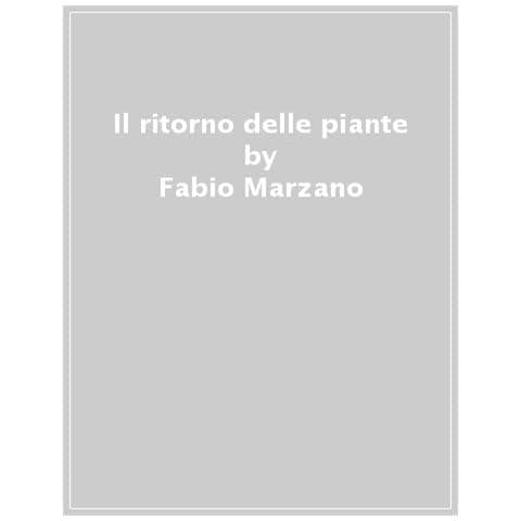 Fabio Marzano - Il Ritorno Delle Piante. Storie Di Nuove Convivenze Tra Uomo E Natura - Foto 1
