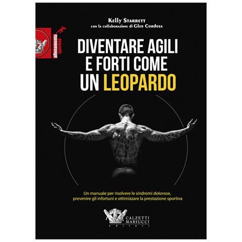 Kelly Starrett - Diventare agili e forti come un leopardo. Un manuale di grande efficacia per risolvere le sindromi dolorose, prevenire gli infortuni e ottimizzare la prestazione sportiva - Foto 1