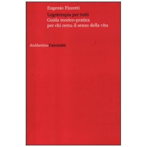 Eugenio Fizzotti - Logoterapia per tutti. Guida teorico pratica per chi cerca senso della vita - Foto 3