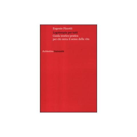 Eugenio Fizzotti - Logoterapia per tutti. Guida teorico pratica per chi cerca senso della vita - Foto 1