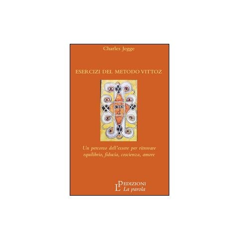 Esercizi del metodo Vittoz. Un percorso dell'essere per ritrovare equilibrio, fiducia, coscienza, amore - Foto 2