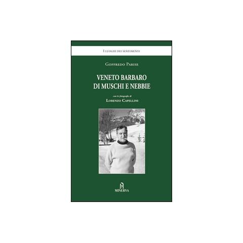 Goffredo Parise - Veneto barbaro di muschi e nebbie - Foto 1
