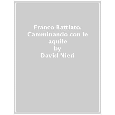 David Nieri - Franco Battiato. Camminando Con Le Aquile - Foto 1