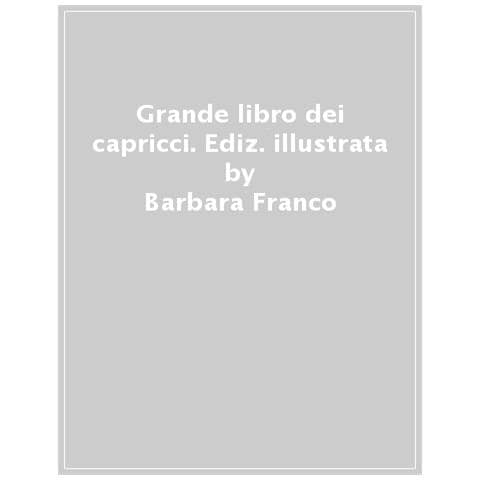 Barbara Franco - Il Grande Libro Dei Capricci. 14 Storie Per Affrontarli Con Serenità. Ediz. Illustrata - Foto 1