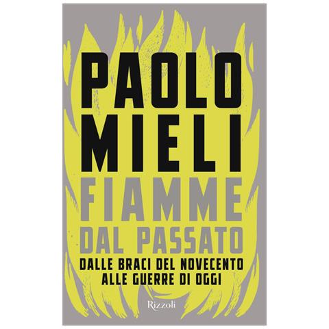 Paolo Mieli - Fiamme dal passato. Dalle braci del Novecento alle guerre di oggi - Foto 1