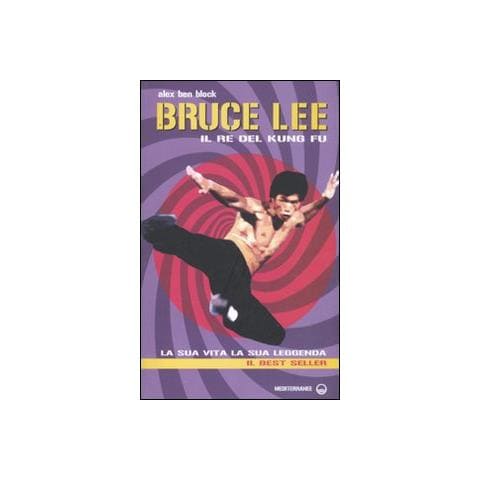 Alex Ben Block - Bruce Lee il re del kung fu. La sua vita, la sua leggenda - Foto 1