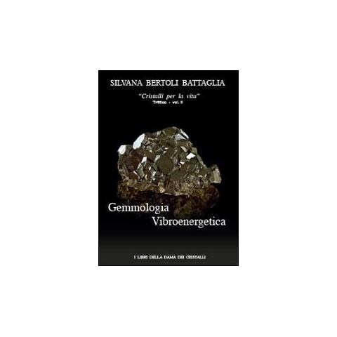 Silvana Bertoli Battaglia - Gemmologia vibroenergetica. Fondamenti di cristalloterapia vibroenergetica - Foto 1