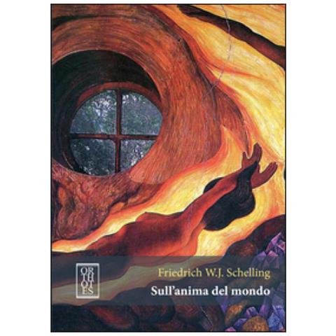 Friedrich W. Schelling - Sull’anima del mondo. Un’ipotesi della fisica superiore per la spiegazione dell’organismo universale. Ediz. critica - Foto 1