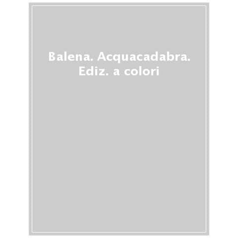 Balena. Acquacadabra. Ediz. A Colori - Foto 1