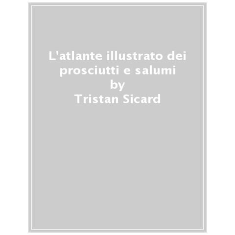 Tristan Sicard - L'atlante Illustrato Dei Prosciutti E Salumi. Ediz. A Colori - Foto 1