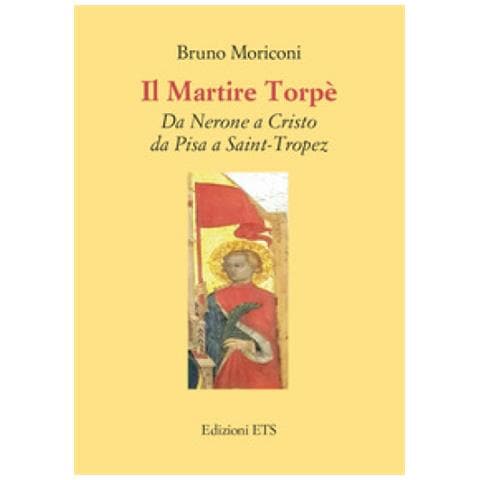 Bruno Moriconi - Il Martire Torpè. Da Nerone A Cristo Da Pisa A Saint-tropez - Foto 1