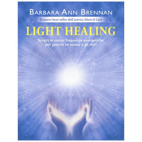 Barbara Ann Brennan - Light healing. Scopri le nuove frequenze energetiche per guarire te stesso e gli altri - Foto 1