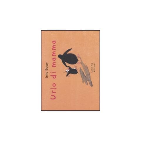 Jutta Bauer - Urlo di mamma. Ediz. illustrata - Foto 1