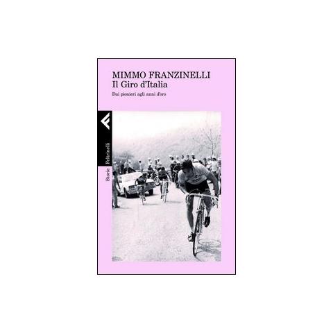 Mimmo Franzinelli - Giro D'italia. Dai Pionieri Agli Anni D'oro (il)  - Foto 3