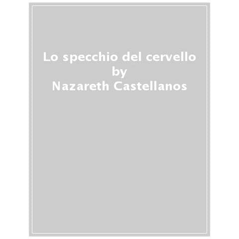Nazareth Castellanos - Lo Specchio Del Cervello. Neuroscienza E Meditazione - Foto 1
