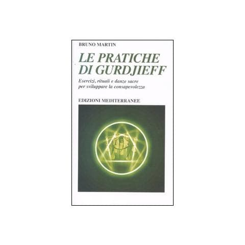 Bruno Martin - Le pratiche di Gurdjeff. Esercizi, rituali e danze sacre per sviluppare la consapevolezza - Foto 1